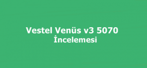 Vestel Venüs V3 5070 Nasıl ? Vestel Venüs V3 5070 İncelemesi 1 venus