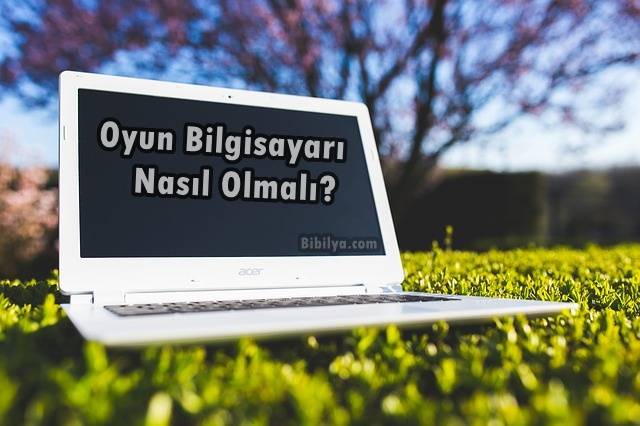 Oyun Bilgisayarı Nasıl Olmalı?