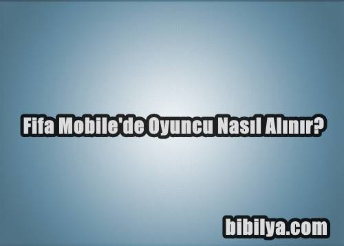 fifa mobile oyuncu nasıl alınır